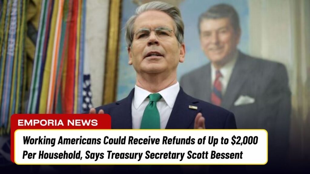 Working Americans Could Receive Refunds of Up to $2,000 Per Household, Says Treasury Secretary Scott Bessent