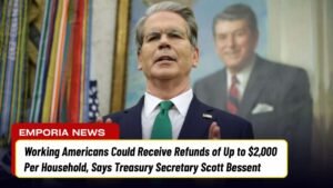 Working Americans Could Receive Refunds of Up to $2,000 Per Household, Says Treasury Secretary Scott Bessent
