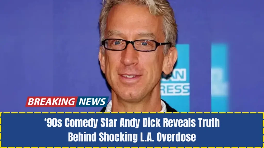 ‘90s Comedy Star Andy Dick Reveals Truth Behind Shocking L.A. Overdose