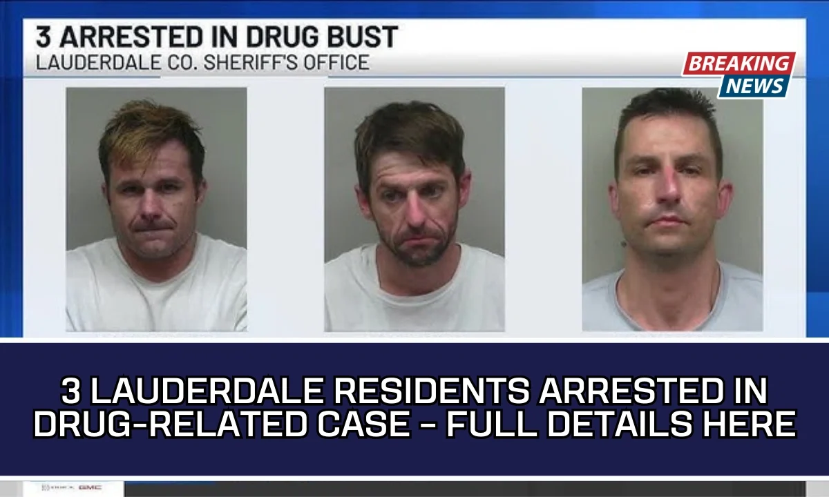 3 Lauderdale Residents Arrested in Drug-Related Case – Full Details Here