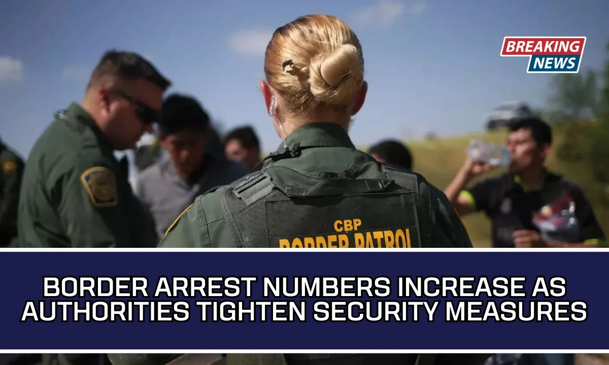 Border Arrest Numbers Increase As Authorities Tighten Security Measures