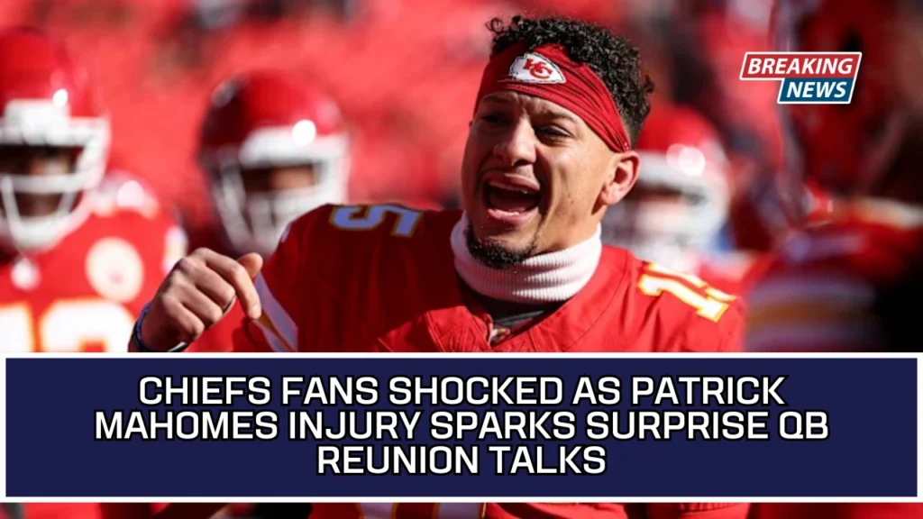 Chiefs Fans Shocked As Patrick Mahomes Injury Sparks Surprise QB Reunion Talks