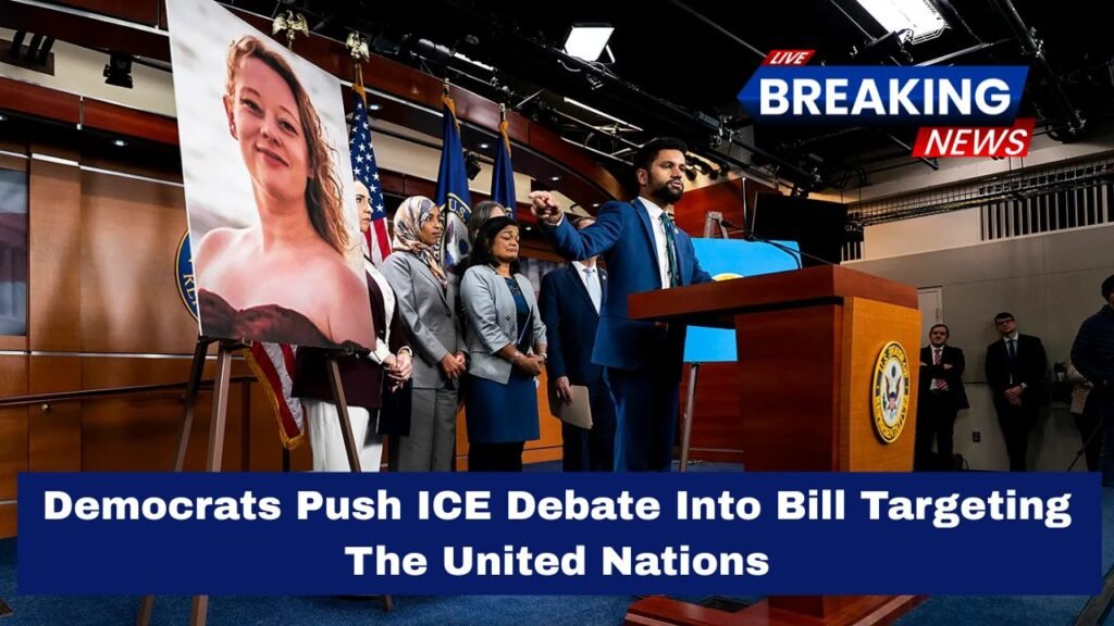 Democrats Push ICE Debate Into Bill Targeting The United Nations