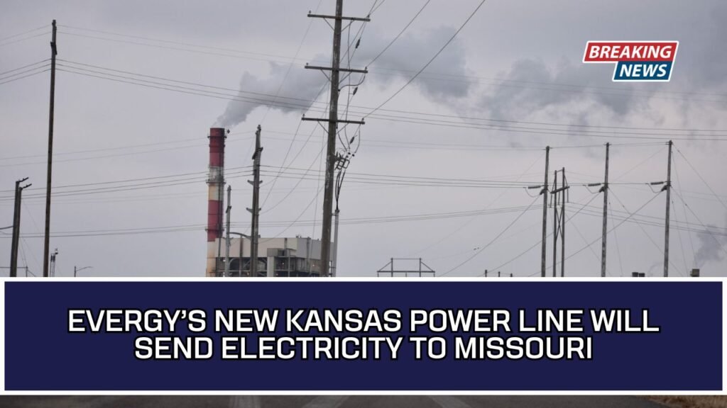 Evergy’s New Kansas Power Line Will Send Electricity To Missouri