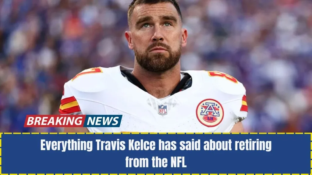 Everything Travis Kelce has said about retiring from the NFL