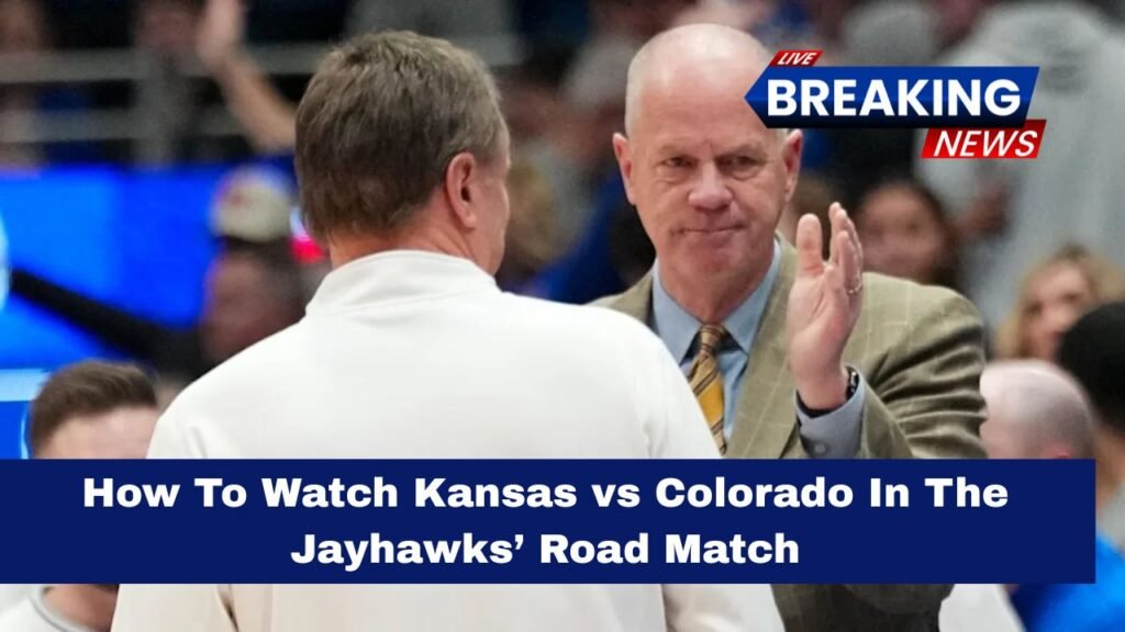 How To Watch Kansas vs Colorado In The Jayhawks’ Road Match