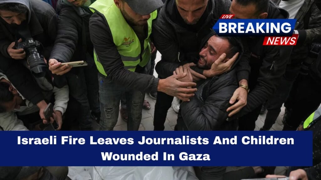 Israeli Fire Leaves Journalists And Children Wounded In Gaza