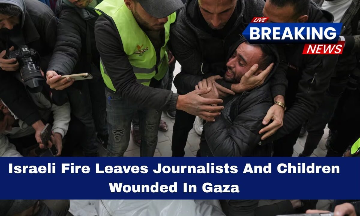 Israeli Fire Leaves Journalists And Children Wounded In Gaza