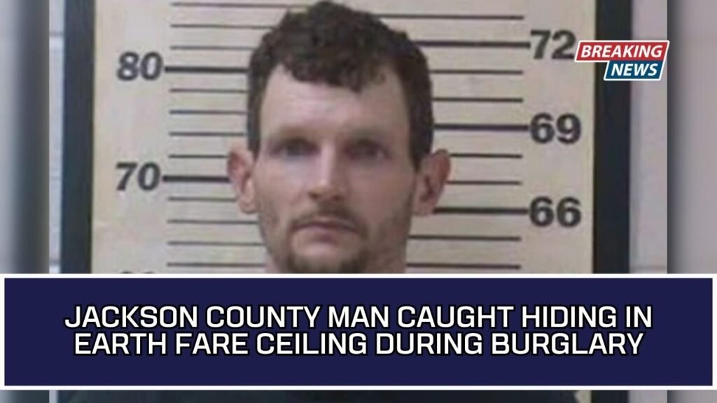 Jackson County Man Caught Hiding in Earth Fare Ceiling During Burglary