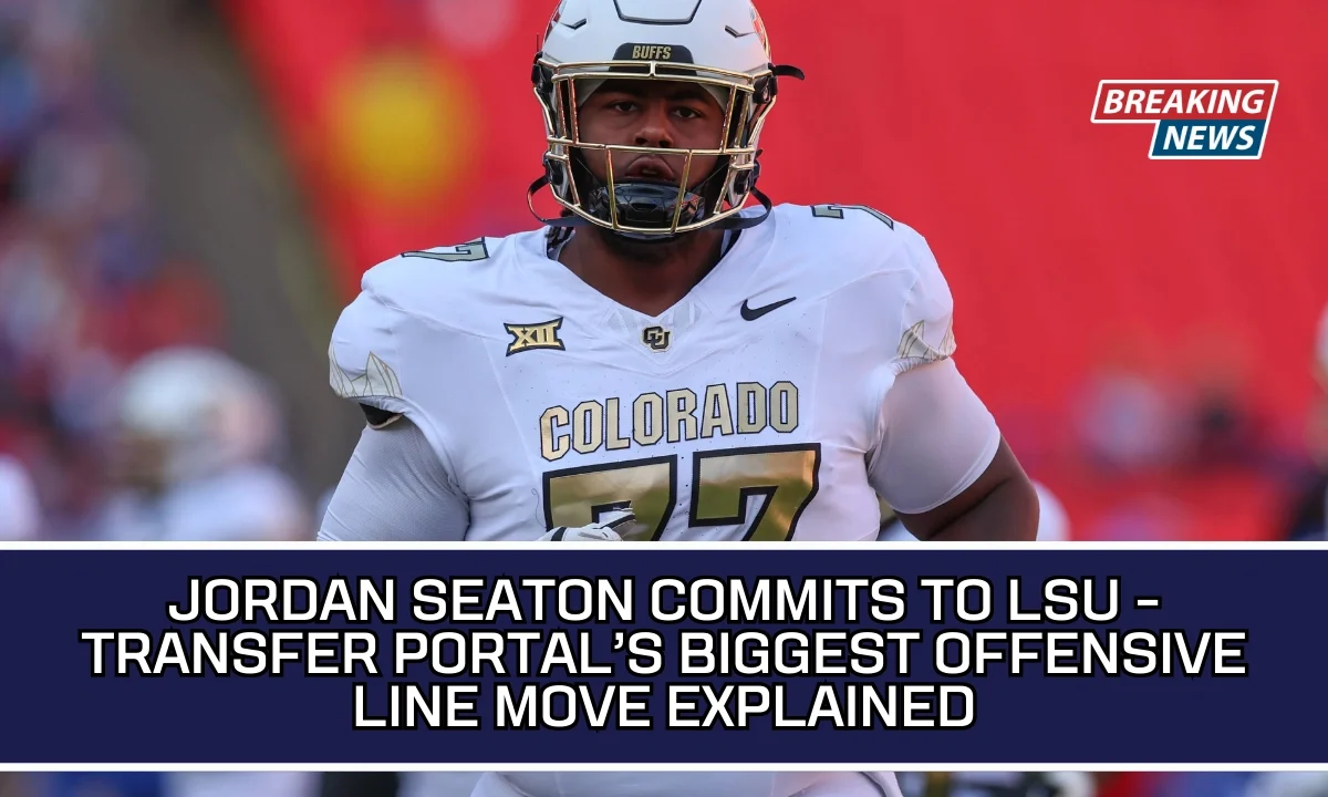 Jordan Seaton Commits To LSU - Transfer Portal’s Biggest Offensive Line Move Explained
