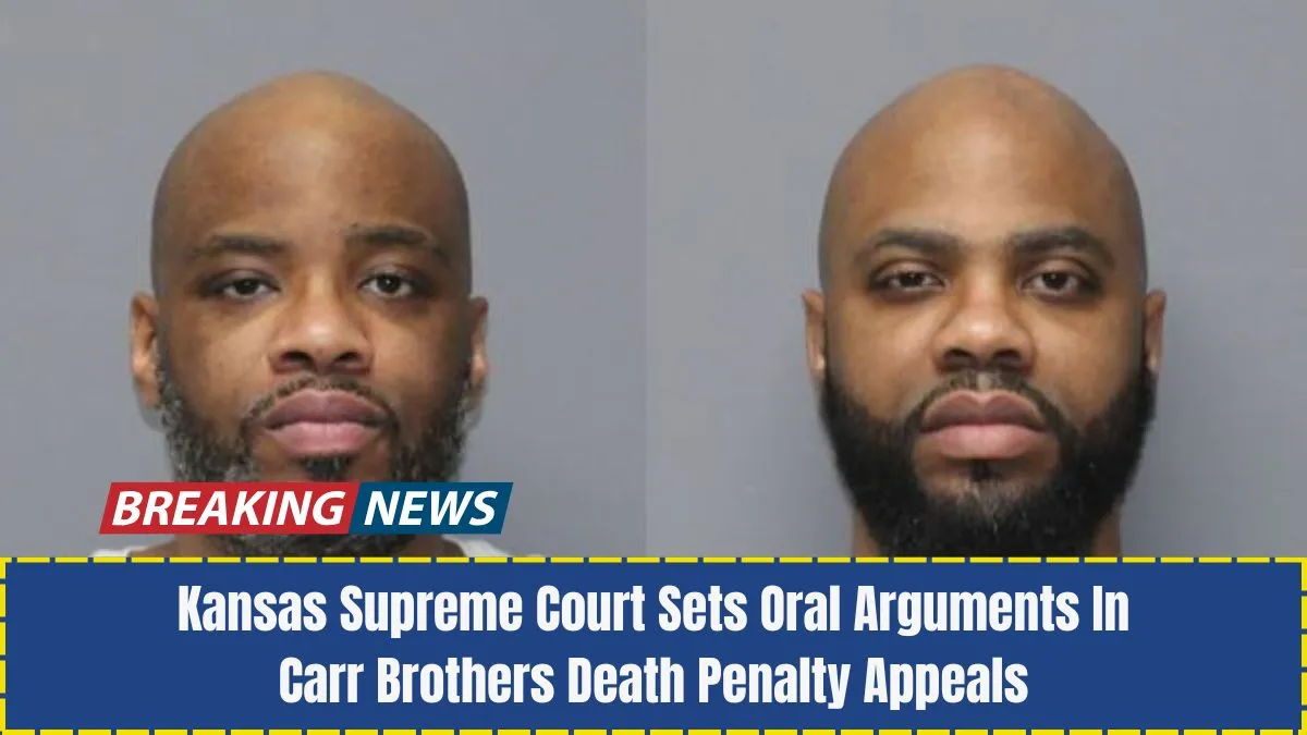 Kansas Supreme Court Sets Oral Arguments In Carr Brothers Death Penalty Appeals