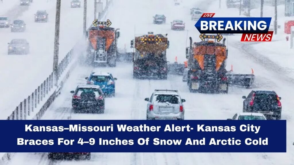 Kansas–Missouri Weather Alert- Kansas City Braces For 4–9 Inches Of Snow And Arctic Cold