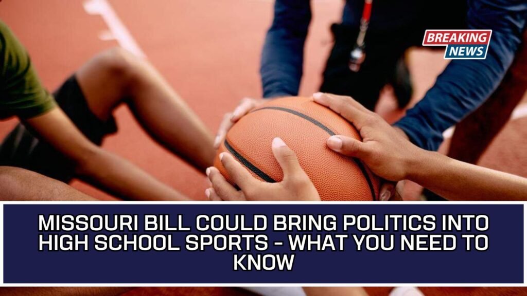 Missouri Bill Could Bring Politics Into High School Sports - What You Need To Know