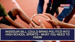 Missouri Bill Could Bring Politics Into High School Sports - What You Need To Know