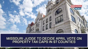 Missouri Judge To Decide April Vote On Property Tax Caps In 97 Counties