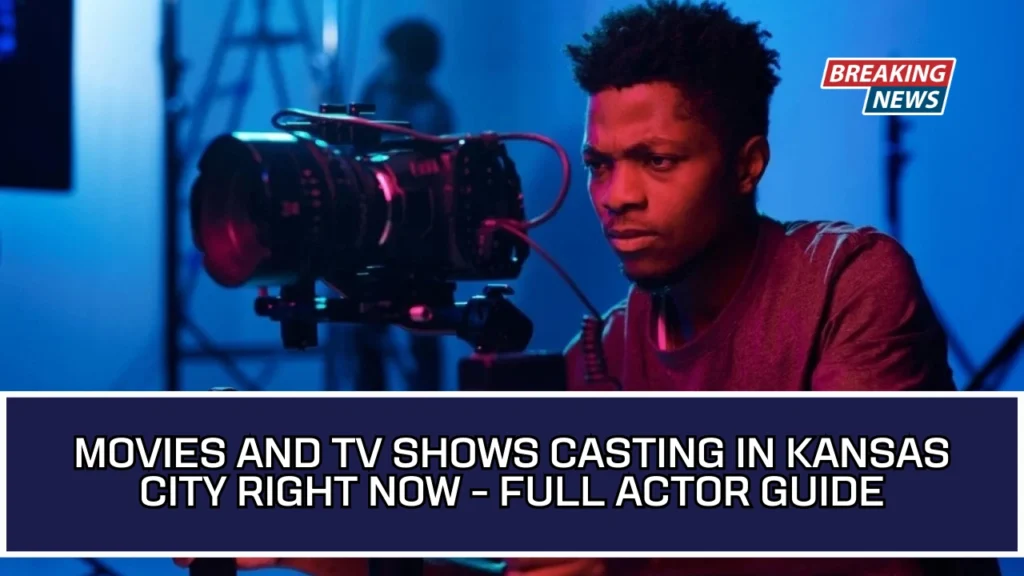 Movies And TV Shows Casting In Kansas City Right Now - Full Actor Guide