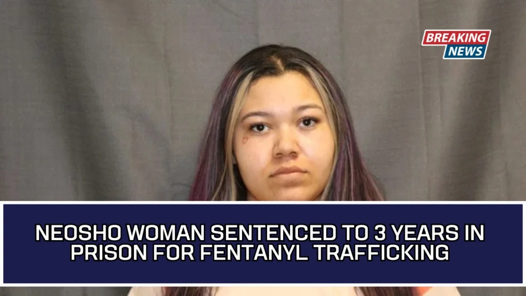 Neosho Woman Sentenced To 3 Years In Prison For Fentanyl Trafficking