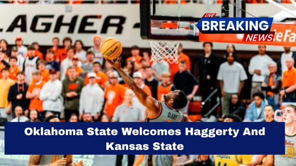 Oklahoma State Welcomes Haggerty And Kansas State