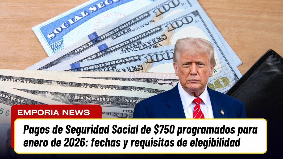 Pagos de Seguridad Social de $750 programados para enero de 2026: fechas y requisitos de elegibilidad