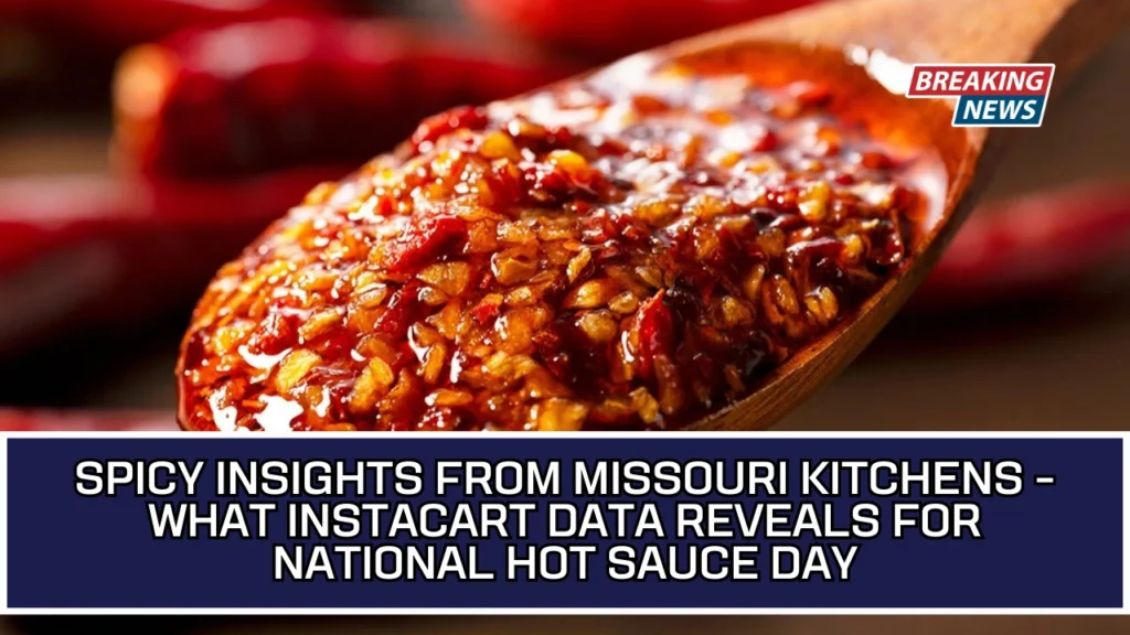 Spicy Insights From Missouri Kitchens - What Instacart Data Reveals For National Hot Sauce Day