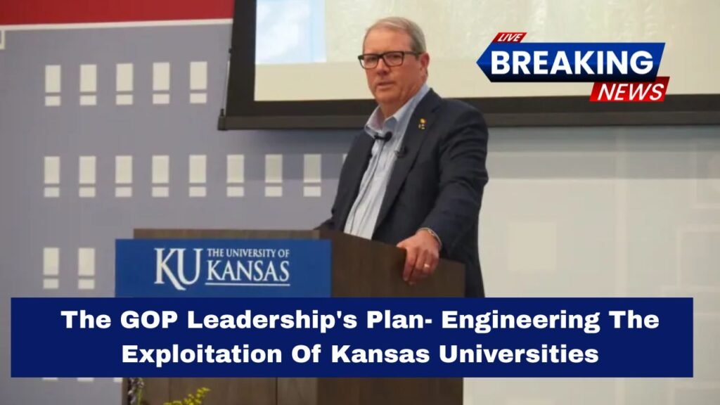The GOP Leadership's Plan- Engineering The Exploitation Of Kansas Universities