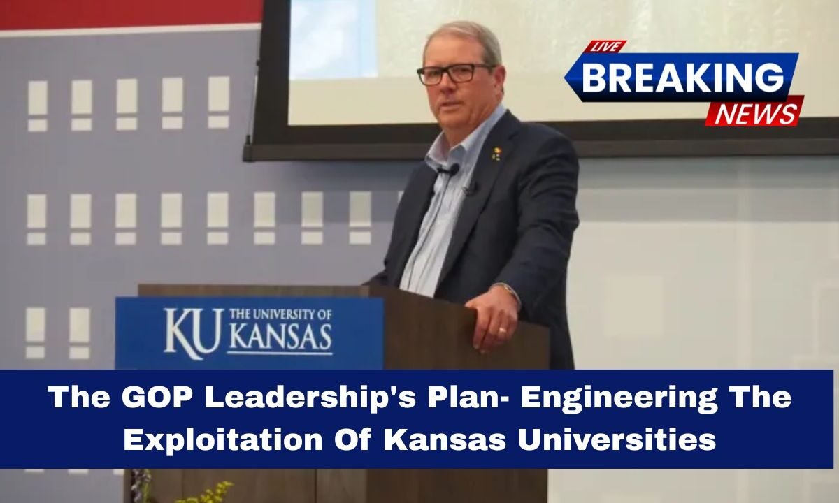 The GOP Leadership's Plan- Engineering The Exploitation Of Kansas Universities