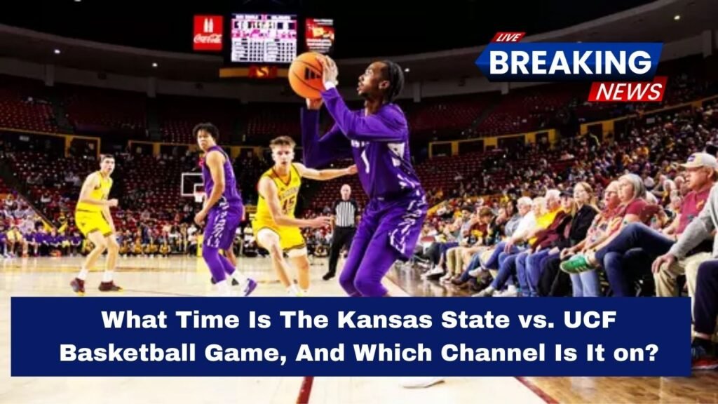 What Time Is The Kansas State vs. UCF Basketball Game, And Which Channel Is It on?
