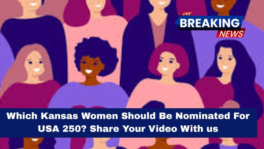 Which Kansas Women Should Be Nominated For USA 250? Share Your Video With us