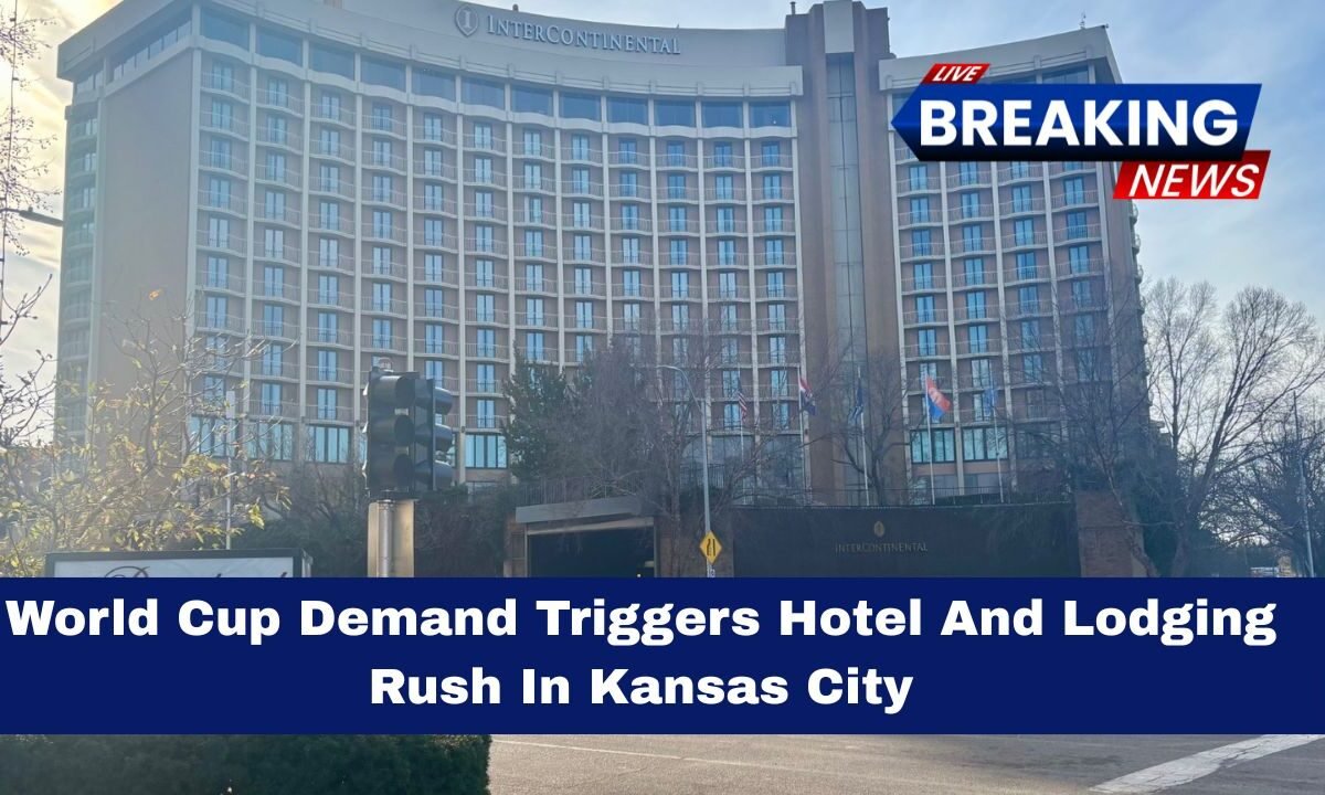 World Cup Demand Triggers Hotel And Lodging Rush In Kansas City