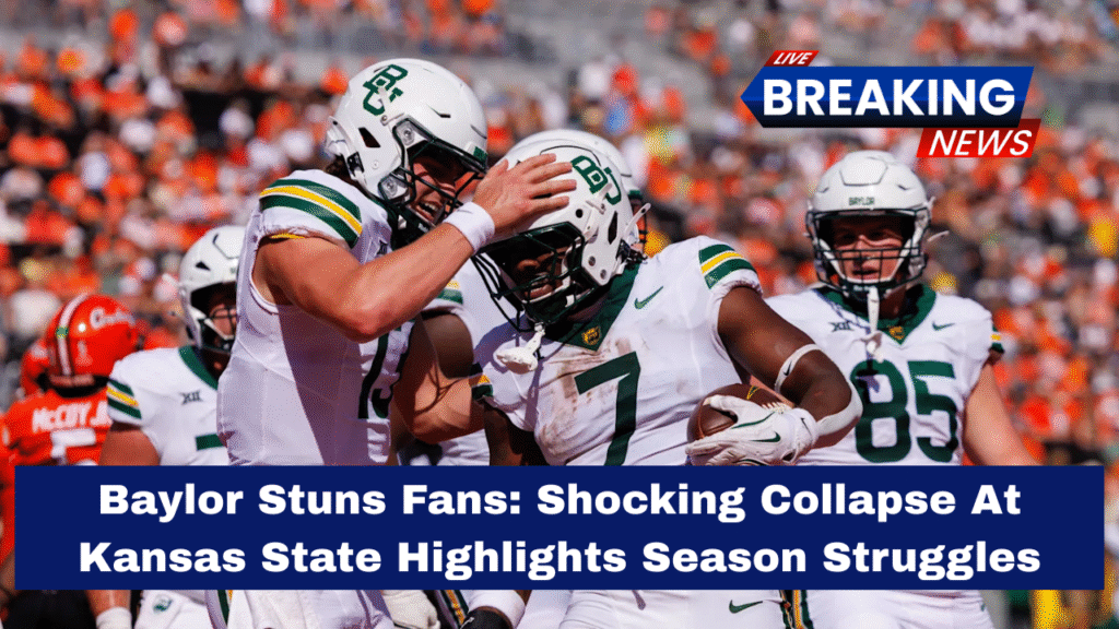 Baylor Stuns Fans: Shocking Collapse At Kansas State Highlights Season Struggles