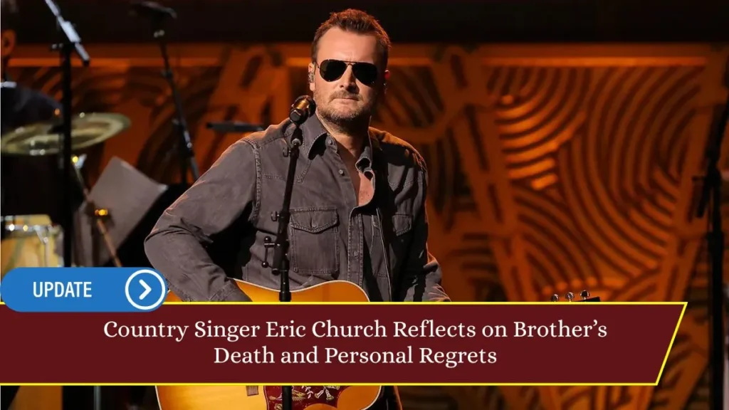 Country Singer Eric Church Reflects on Brother’s Death and Personal Regrets