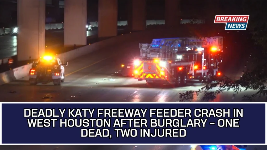 Deadly Katy Freeway Feeder Crash In West Houston After Burglary – One Dead, Two Injured
