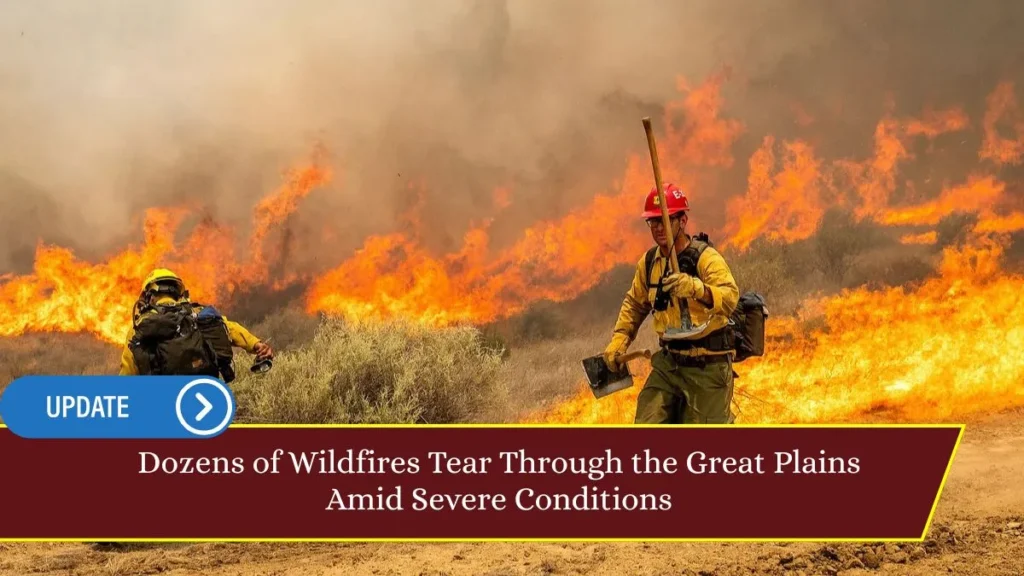 Dozens of Wildfires Tear Through the Great Plains Amid Severe Conditions