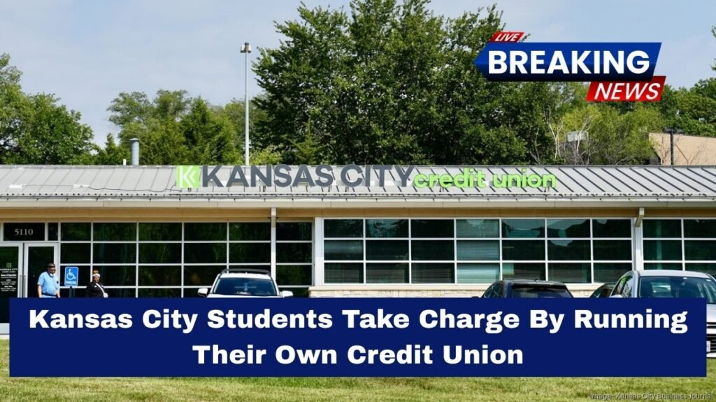 Kansas City Students Take Charge By Running Their Own Credit Union