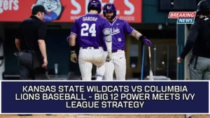 Kansas State Wildcats Vs Columbia Lions Baseball - Big 12 Power Meets Ivy League Strategy