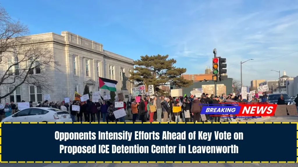Opponents Intensify Efforts Ahead of Key Vote on Proposed ICE Detention Center in Leavenworth
