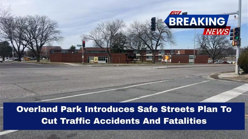 Overland Park Introduces Safe Streets Plan To Cut Traffic Accidents And Fatalities