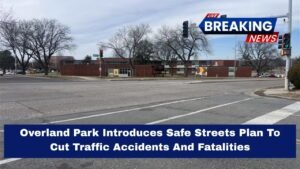 Overland Park Introduces Safe Streets Plan To Cut Traffic Accidents And Fatalities