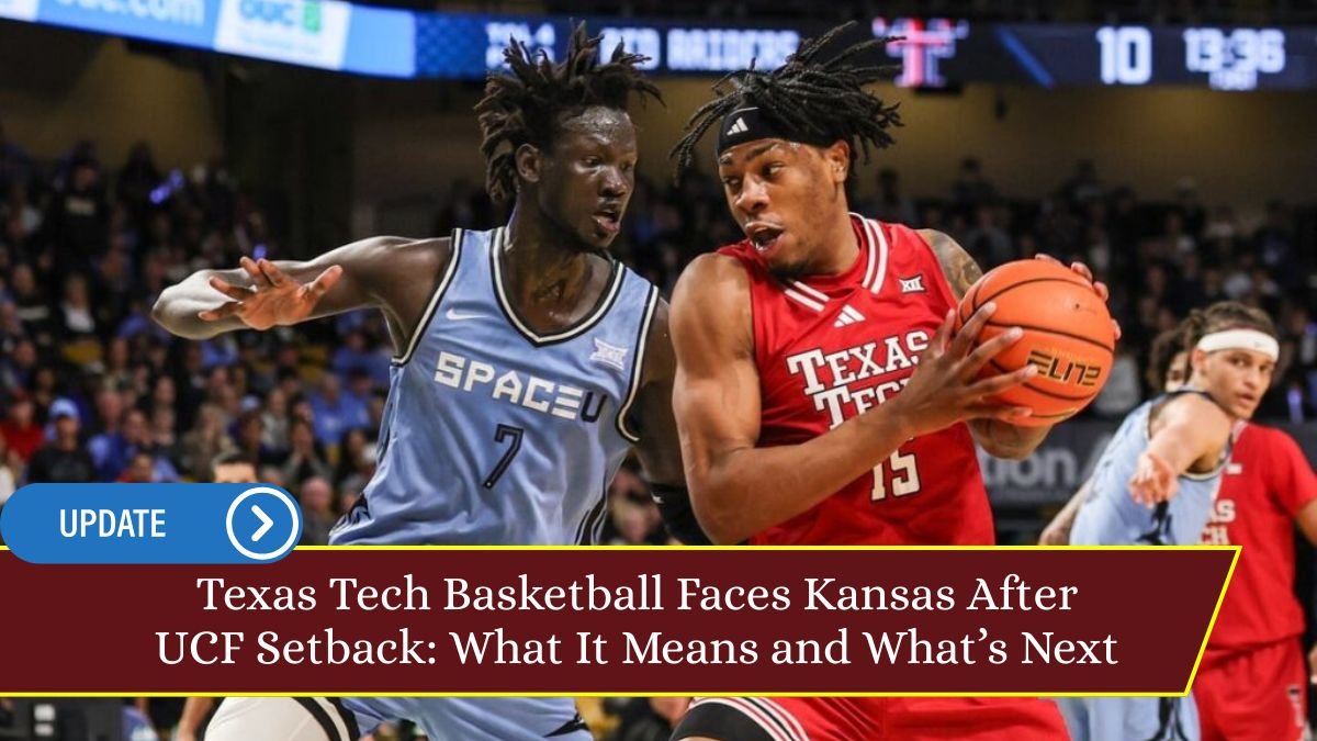 Texas Tech Basketball Faces Kansas After UCF Setback: What It Means and What’s Next