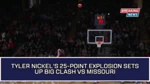 Tyler Nickel’s 25-Point Explosion Sets Up Big Clash Vs Missouri