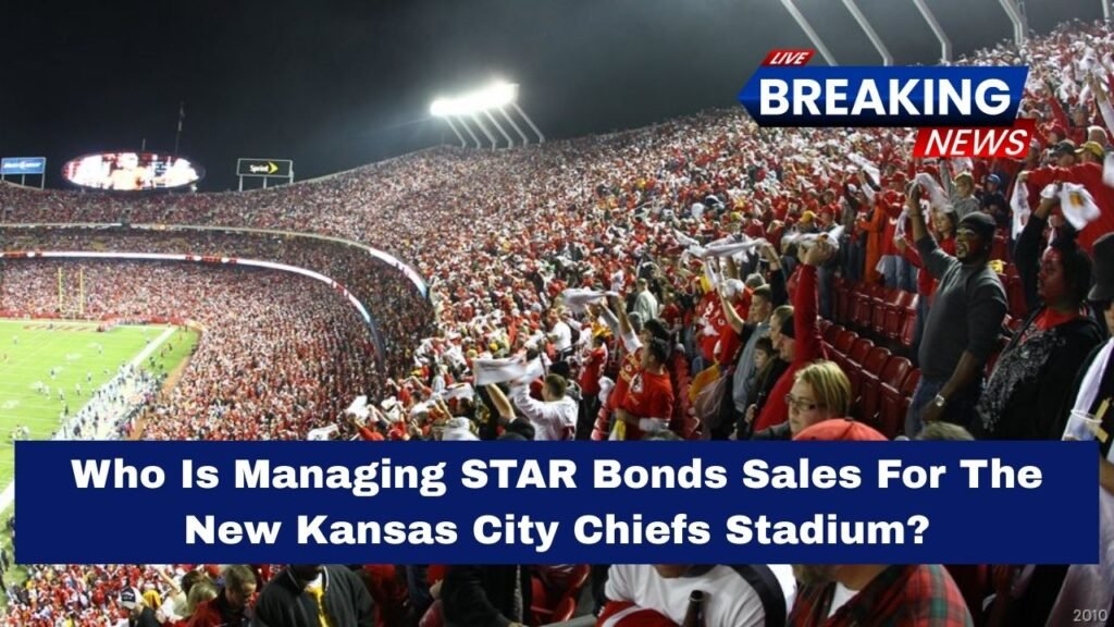 Who Is Managing STAR Bonds Sales For The New Kansas City Chiefs Stadium?