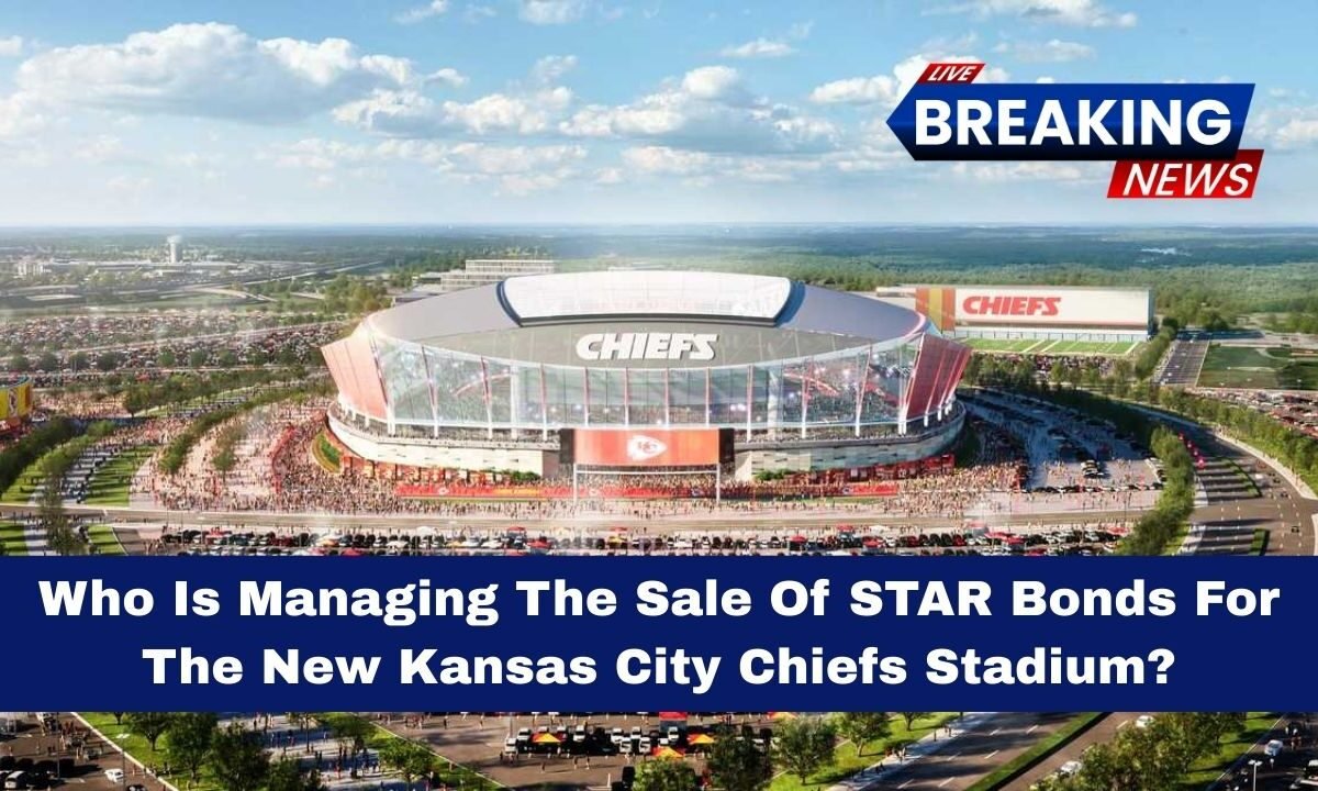 Who Is Managing The Sale Of STAR Bonds For The New Kansas City Chiefs Stadium?