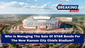 Who Is Managing The Sale Of STAR Bonds For The New Kansas City Chiefs Stadium?