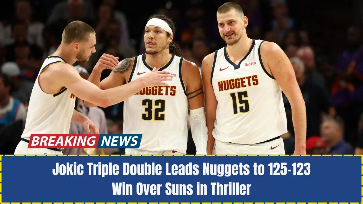 Jokic Triple Double Leads Nuggets to 125-123 Win Over Suns in Thriller