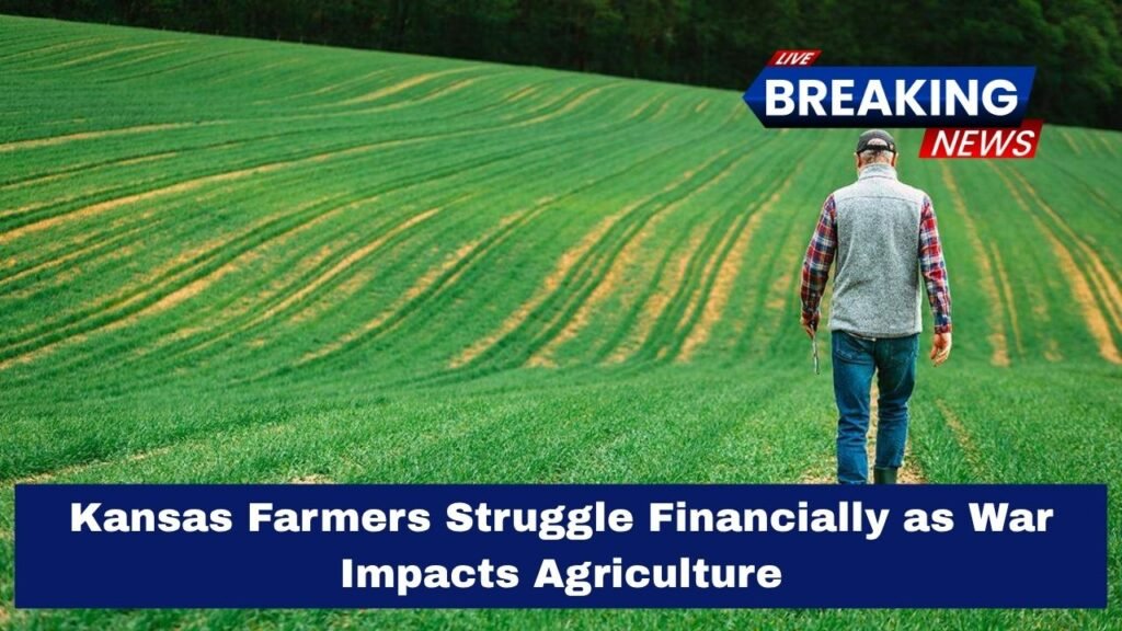 Kansas Farmers Struggle Financially as War Impacts Agriculture