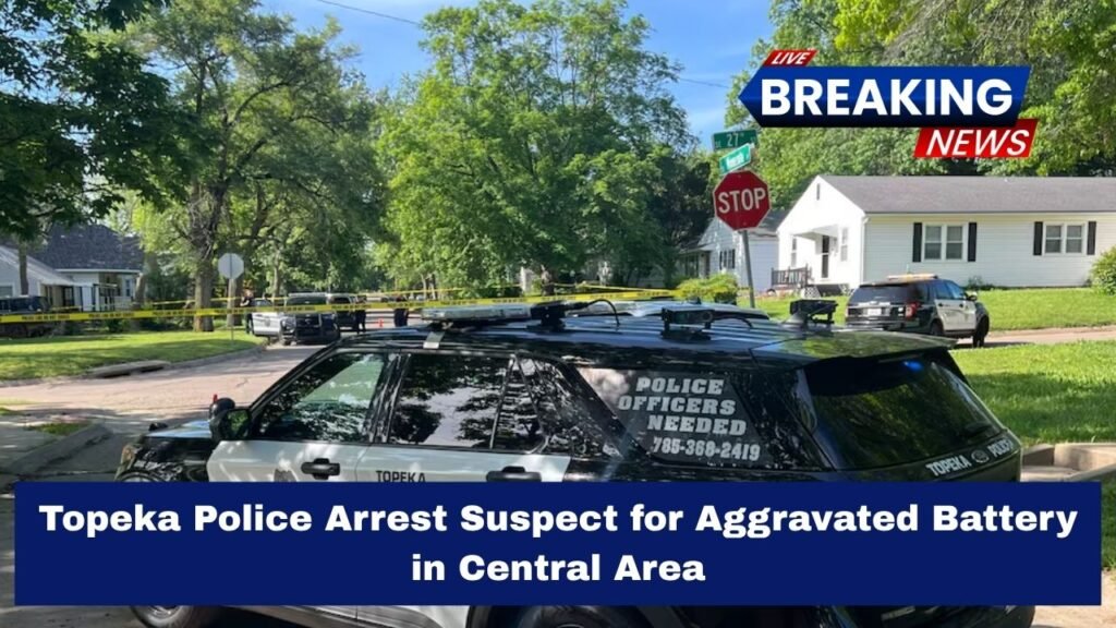 Topeka Police Arrest Suspect for Aggravated Battery in Central Area