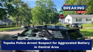 Topeka Police Arrest Suspect for Aggravated Battery in Central Area