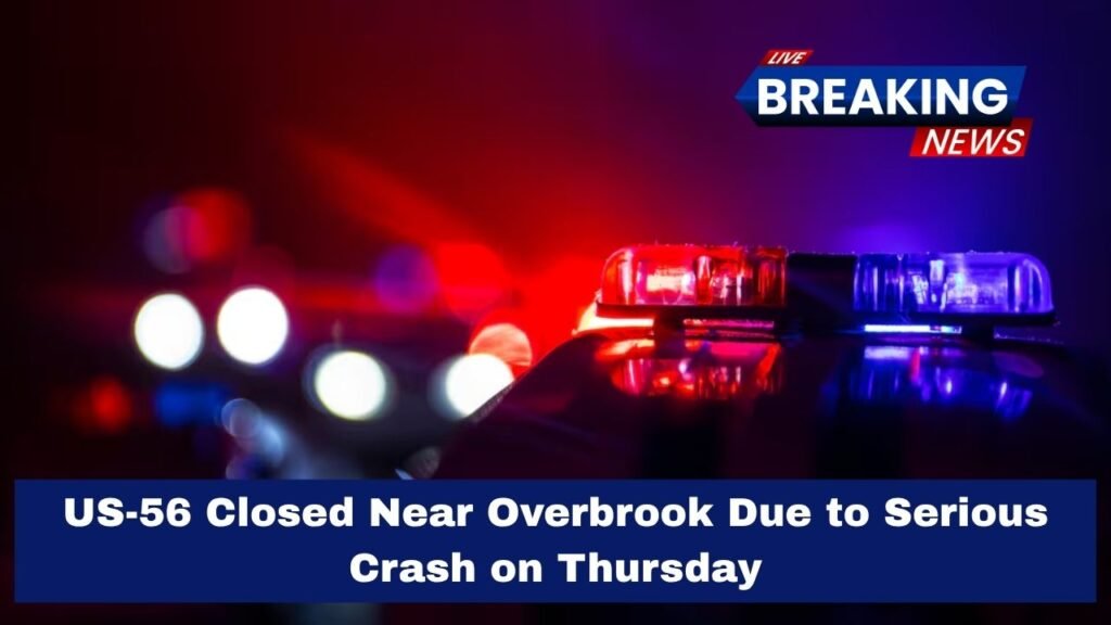 US-56 Closed Near Overbrook Due to Serious Crash on Thursday